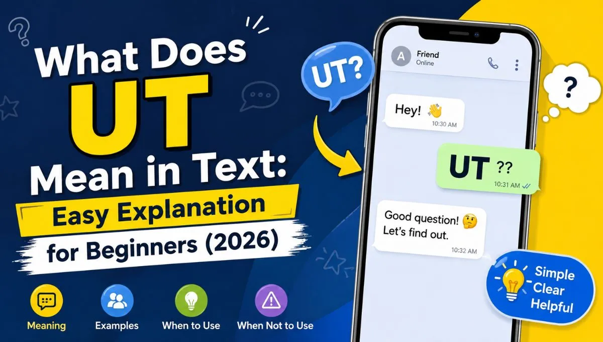 What Does UT Mean in Text: Easy Explanation for Beginners (2026)