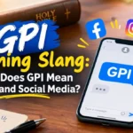 GPI Meaning Slang: What Does GPI Mean in Text and Social Media?