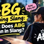 ABG Meaning Slang: What Does ABG Mean in Slang?
