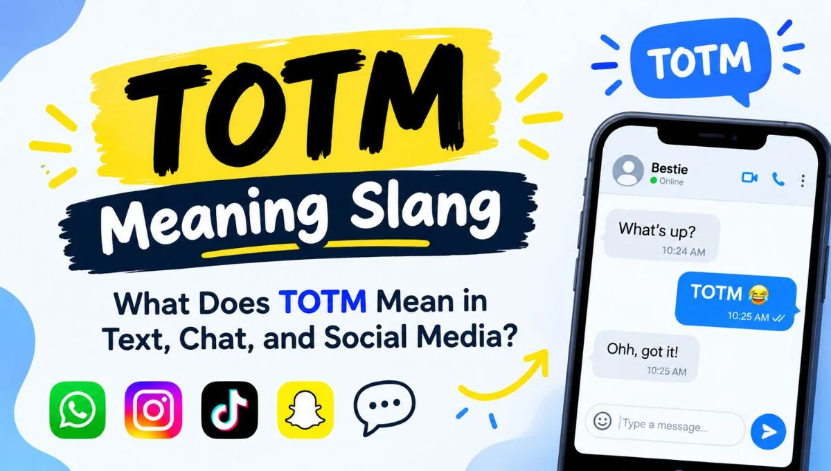 TOTM Meaning Slang: What Does TOTM Mean in Text, Chat, and Social Media?